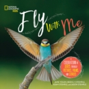 Fly with Me : A Celebration of Birds Through Pictures, Poems, and Stories - Book