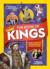 The Book of Kings : Magnificent Monarchs, Notorious Nobles, and More Distinguished Dudes Who Ruled the World - Book