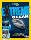 Extreme Ocean : Amazing Animals, High-Tech Gear, Record-Breaking Depths, and More - Book