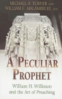 A Peculiar Prophet : William H. Willimon and the Art of Preaching - eBook