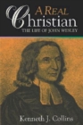 A Real Christian : The Life of John Wesley - eBook