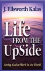 Life from the UpSide : Seeing God at Work in the World - eBook