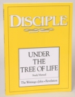 Disciple IV Under the Tree of Life: Study Manual : The Writings - John - Revelation - eBook