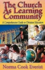 The Church As Learning Community : A Comprehensive Guide to Christian Education - eBook