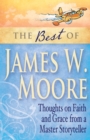 The Best of James W. Moore : Thoughts on Faith and Grace from a Master - Book