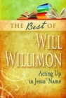 The Best of Will Willimon : Acting Up in Jesus' Name - eBook