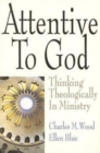 Attentive to God : Thinking Theologically in Ministry - eBook