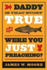 Daddy, Is That Story True, or Were You Just Preaching? - eBook