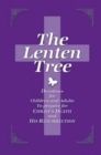 The Lenten Tree  32843 : Devotions for Children and Adults to Prepare for Christ's Death and His Resurrection - eBook