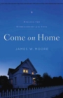 Come On Home : Healing the Homesickness of the Soul - eBook