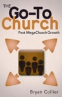 The Go-To Church : Post MegaChurch Growth - eBook