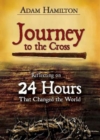 Journey to the Cross : Reflecting on 24 Hours That Changed the World - eBook