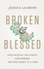 Broken & Blessed : God Changes the World One Person and One Family At A Time - eBook