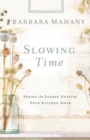 Slowing Time : Seeing the Sacred Outside Your Kitchen Door - eBook