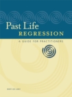 Past Life Regression : A Guide for Practitioners - eBook