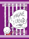 I Imagine, I Create : Paint, Draw, and Paste ... Your Way! - eBook