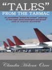 "Tales" from the Tarmac : An Astonishing "Behind the Scenes" Anthology of True Cases About Passengers and Ground Staff at Airports Worldwide - eBook