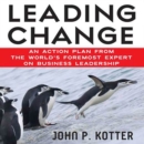 Leading Change : An Action Plan from The World's Foremost Expert on Business Leadership - eAudiobook