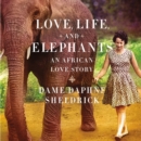 Love, Life, and Elephants : An African Love Story - eAudiobook