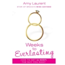8 Weeks to Everlasting : A Step-By-Step Guide to Getting (and Keeping!)  the Guy You Want - eAudiobook