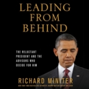 Leading from Behind : The Reluctant President and the Advisors Who Decide for Him - eAudiobook
