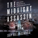 The Midnight Assassin : Panic, Scandal, and the Hunt for America's First Serial Killer - eAudiobook