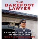 The Barefoot Lawyer : A Blind Man's Fight for Justice and Freedom in China - eAudiobook