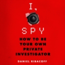 I, Spy : How to Be Your Own Private Investigator - eAudiobook