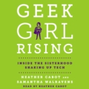 Geek Girl Rising : Inside the Sisterhood Shaking Up Tech - eAudiobook