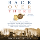 Back Over There : One American Time-Traveler, 100 Years Since the Great War, 500 Miles of Battle-Scarred French Countryside, and Too Many Trenches, Shells, Legends and Ghosts to Count - eAudiobook