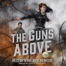 The Guns Above : A Signal Airship Novel - eAudiobook