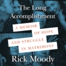The Long Accomplishment : A Memoir of Hope and Struggle in Matrimony - eAudiobook