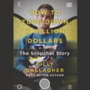 How to Turn Down a Billion Dollars : The Snapchat Story - eAudiobook