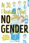 At 30, I Realized I Had No Gender : Life Lessons From a 50-Year-Old After Two Decades of Self-Discovery - Book