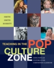 Teaching in the Pop Culture Zone : Using Popular Culture in the Composition Classroom - Book