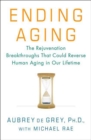 Ending Aging : The Rejuvenation Breakthroughs That Could Reverse Human Aging in Our Lifetime - eBook