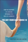 The Boy from Baby House 10 : From the Nightmare of a Russian Orphanage to a New Life in America - eBook
