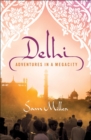 Delhi : Adventures in a Megacity - eBook