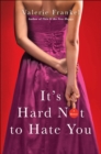 It's Hard Not to Hate You : A Memoir - eBook