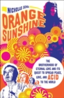 Orange Sunshine : The Brotherhood of Eternal Love and Its Quest to Spread Peace, Love, and Acid to the World - eBook