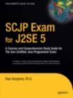 SCJP Exam for J2SE 5 : A Concise and Comprehensive Study Guide for The Sun Certified Java Programmer Exam - eBook