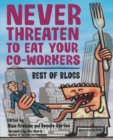 Never Threaten to Eat Your Co-Workers : Best of Blogs - eBook