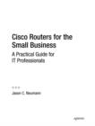 Cisco Routers for the Small Business : A Practical Guide for IT Professionals - eBook