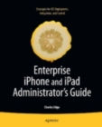 Enterprise iPhone and iPad Administrator's Guide - eBook