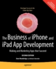 The Business of iPhone and iPad App Development : Making and Marketing Apps that Succeed - eBook