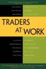 Traders at Work : How the World's Most Successful Traders Make Their Living in the Markets - Book