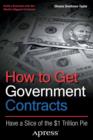 How to Get Government Contracts : Have a Slice of the 1 Trillion Dollar Pie - eBook