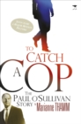 To catch a cop : The Paul O'Sullivan story - Book