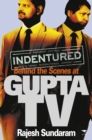 Indentured : Behind the Scenes at Gupta TV - Book
