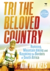 Tri the beloved country : An epic adventure running, cycling and kayaking the borders of South Africa: 6772 km - Book